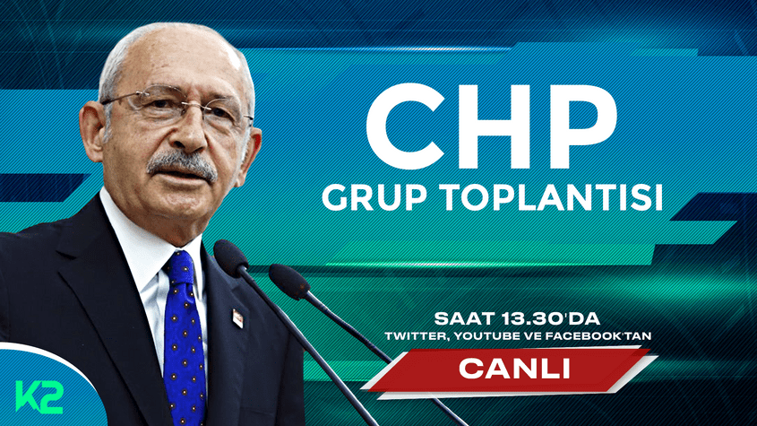 CHP grup toplantısı canlı yayın